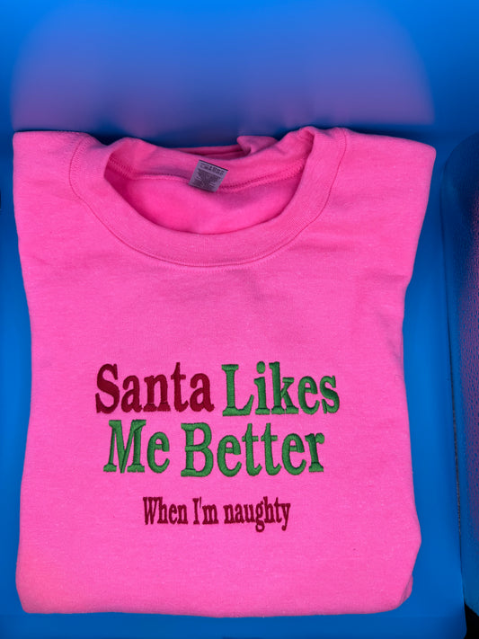 Santa likes me better when I'm naughty sweatshirt